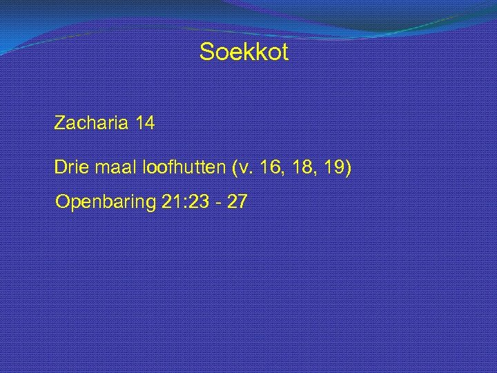 Soekkot Zacharia 14 Drie maal loofhutten (v. 16, 18, 19) Openbaring 21: 23 -