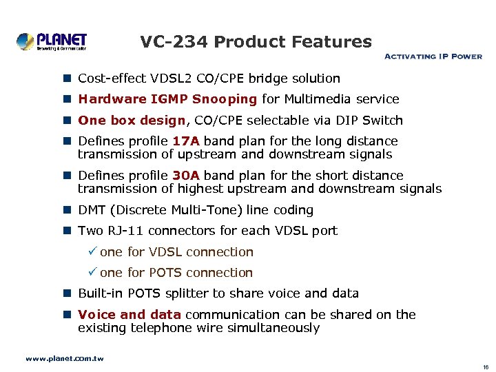 VC-234 Product Features n Cost-effect VDSL 2 CO/CPE bridge solution n Hardware IGMP Snooping