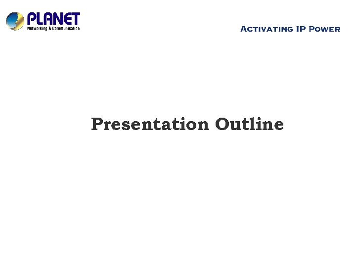 Presentation Outline www. planet. com. tw 