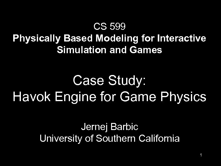 CS 599 Physically Based Modeling for Interactive Simulation and Games Case Study: Havok Engine