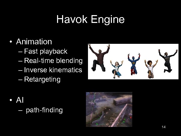 Havok Engine • Animation – Fast playback – Real-time blending – Inverse kinematics –