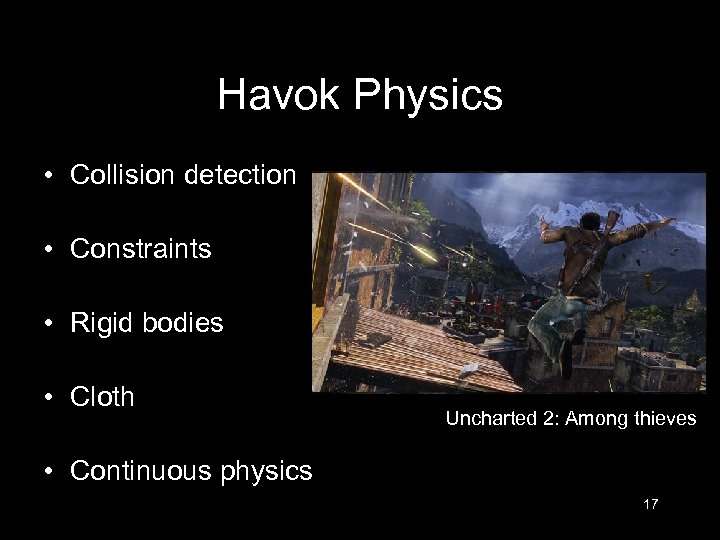 Havok Physics • Collision detection • Constraints • Rigid bodies • Cloth Uncharted 2: