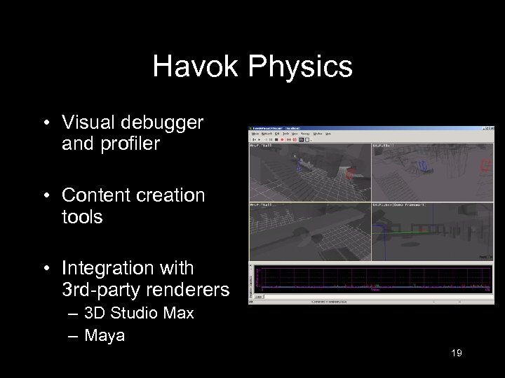 Havok Physics • Visual debugger and profiler • Content creation tools • Integration with