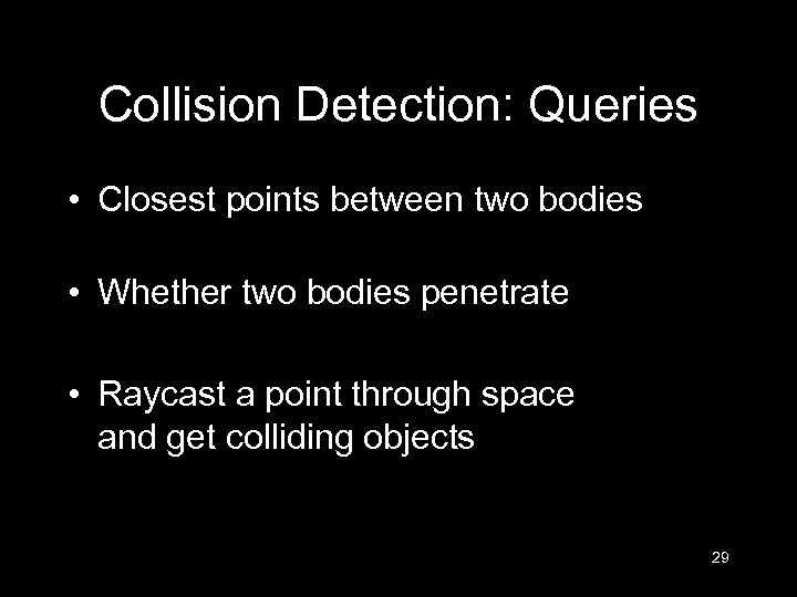 Collision Detection: Queries • Closest points between two bodies • Whether two bodies penetrate