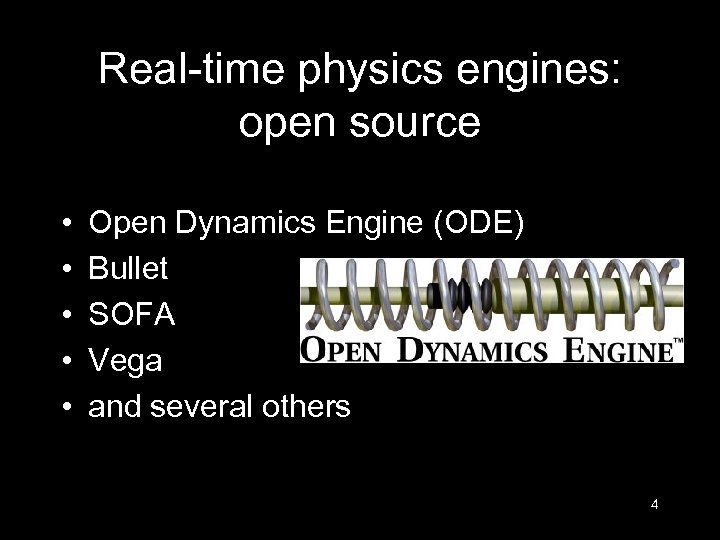 Real-time physics engines: open source • • • Open Dynamics Engine (ODE) Bullet SOFA