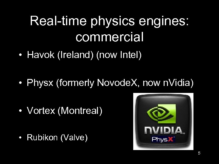Real-time physics engines: commercial • Havok (Ireland) (now Intel) • Physx (formerly Novode. X,