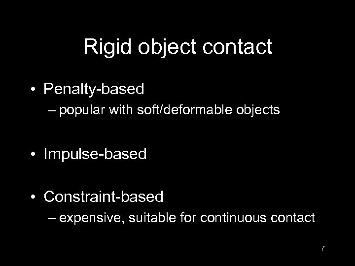 Rigid object contact • Penalty-based – popular with soft/deformable objects • Impulse-based • Constraint-based