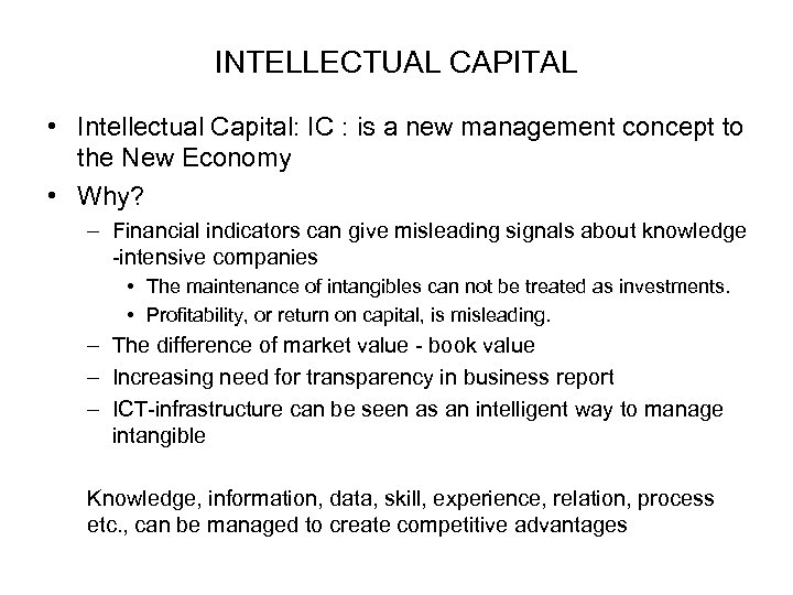 INTELLECTUAL CAPITAL • Intellectual Capital: IC : is a new management concept to the