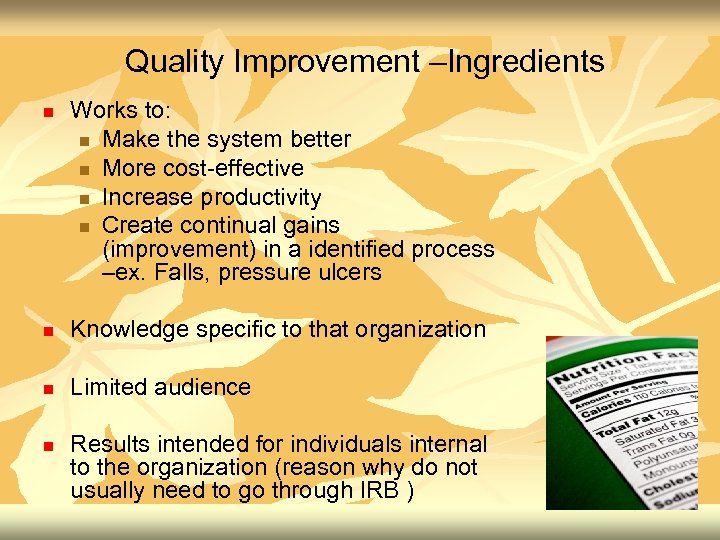 Quality Improvement –Ingredients n Works to: n Make the system better n More cost-effective