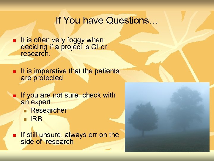 If You have Questions… n n It is often very foggy when deciding if