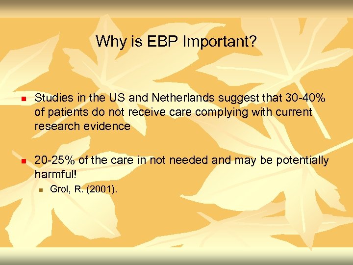 Why is EBP Important? n n Studies in the US and Netherlands suggest that