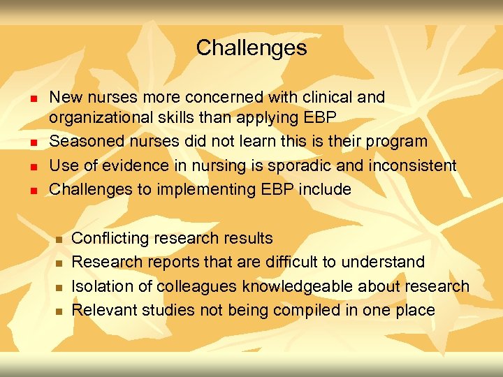 Challenges n n New nurses more concerned with clinical and organizational skills than applying