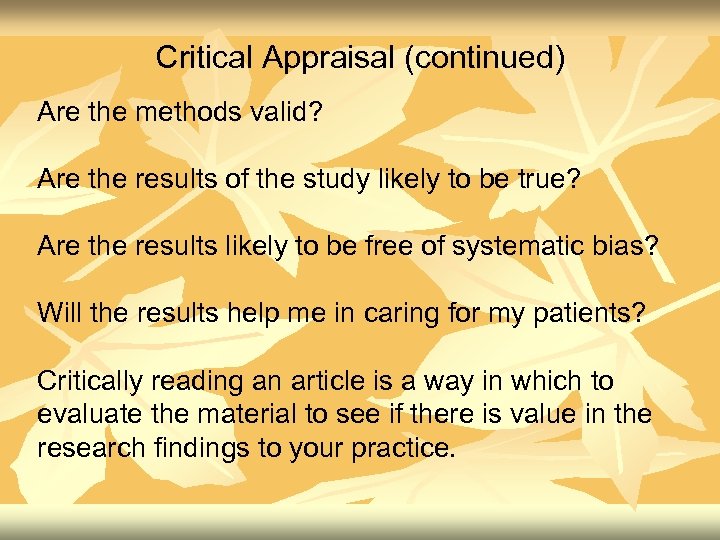 Critical Appraisal (continued) Are the methods valid? Are the results of the study likely