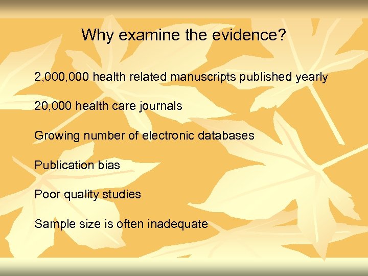 Why examine the evidence? 2, 000 health related manuscripts published yearly 20, 000 health