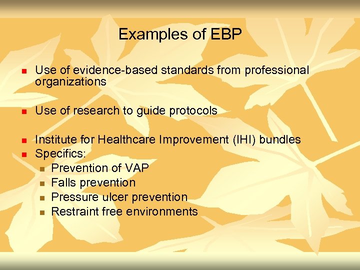 Examples of EBP n n Use of evidence-based standards from professional organizations Use of