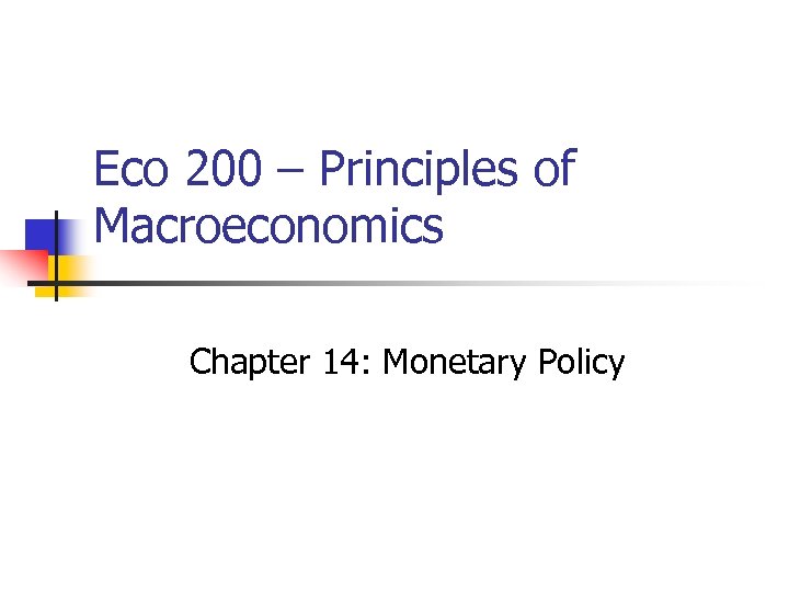 Eco 200 – Principles of Macroeconomics Chapter 14: Monetary Policy 