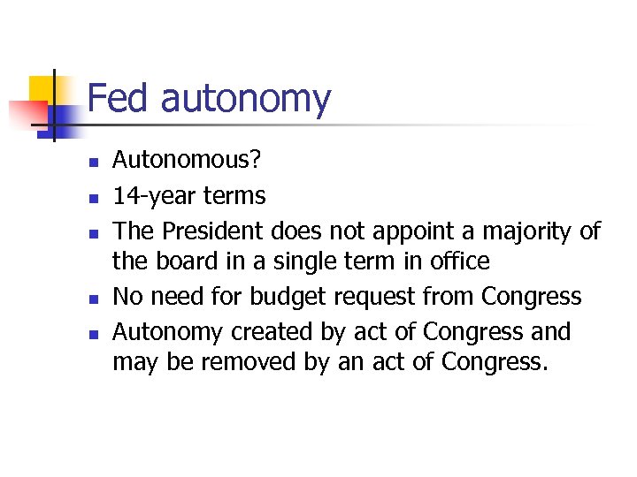 Fed autonomy n n n Autonomous? 14 -year terms The President does not appoint