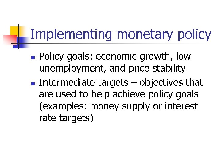Implementing monetary policy n n Policy goals: economic growth, low unemployment, and price stability