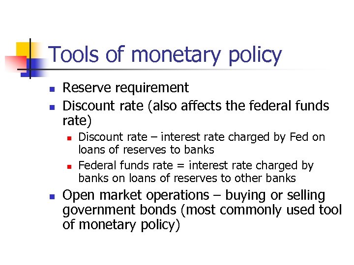 Tools of monetary policy n n Reserve requirement Discount rate (also affects the federal