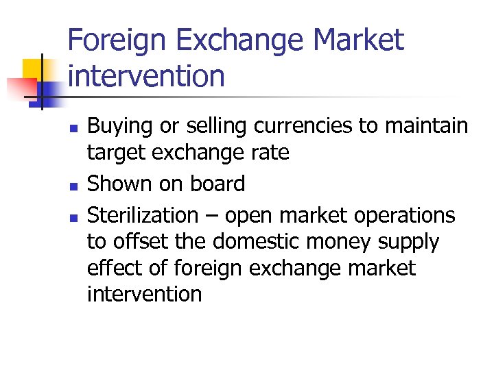 Foreign Exchange Market intervention n Buying or selling currencies to maintain target exchange rate