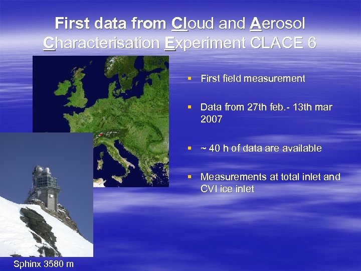 First data from Cloud and Aerosol Characterisation Experiment CLACE 6 § First field measurement