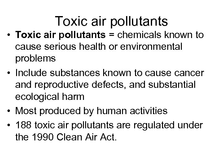 Toxic air pollutants • Toxic air pollutants = chemicals known to cause serious health