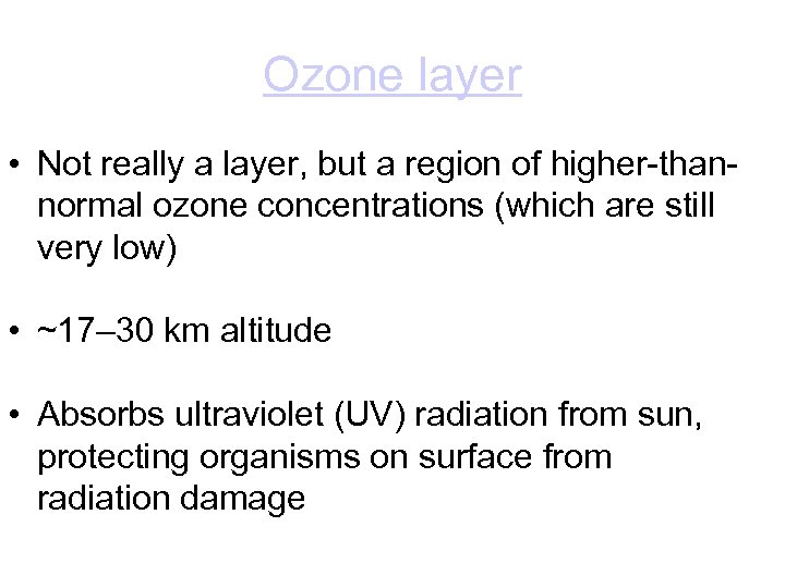 Ozone layer • Not really a layer, but a region of higher-thannormal ozone concentrations