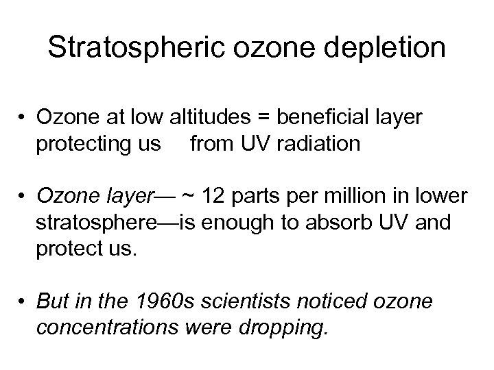 Stratospheric ozone depletion • Ozone at low altitudes = beneficial layer protecting us from