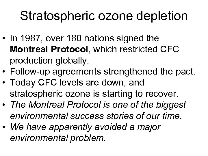 Stratospheric ozone depletion • In 1987, over 180 nations signed the Montreal Protocol, which