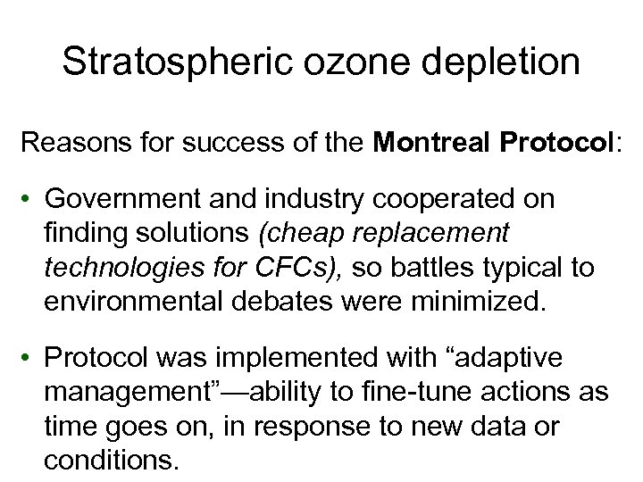 Stratospheric ozone depletion Reasons for success of the Montreal Protocol: • Government and industry