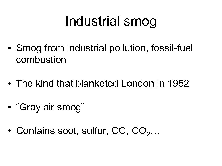 Industrial smog • Smog from industrial pollution, fossil-fuel combustion • The kind that blanketed