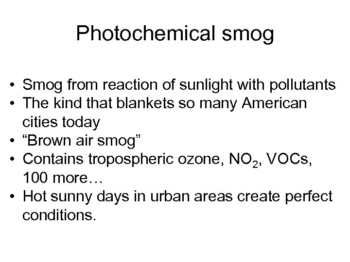 Photochemical smog • Smog from reaction of sunlight with pollutants • The kind that