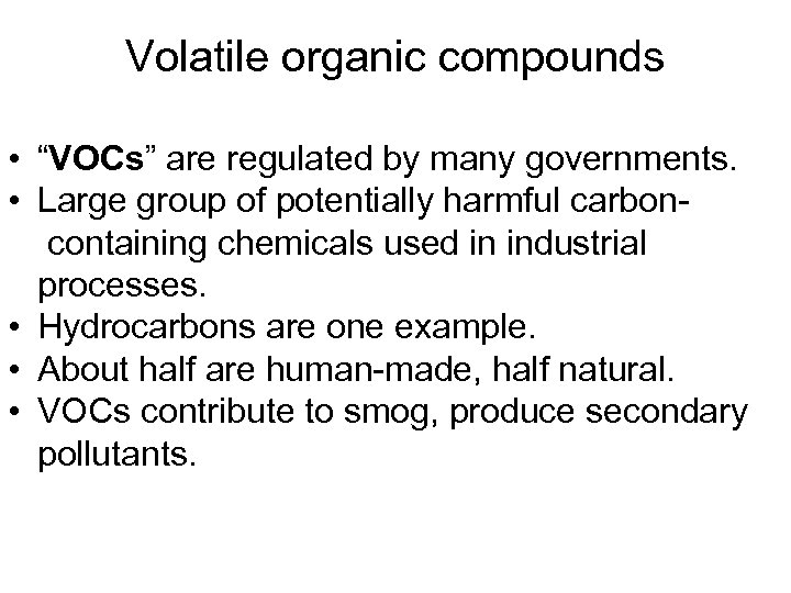 Volatile organic compounds • “VOCs” are regulated by many governments. • Large group of