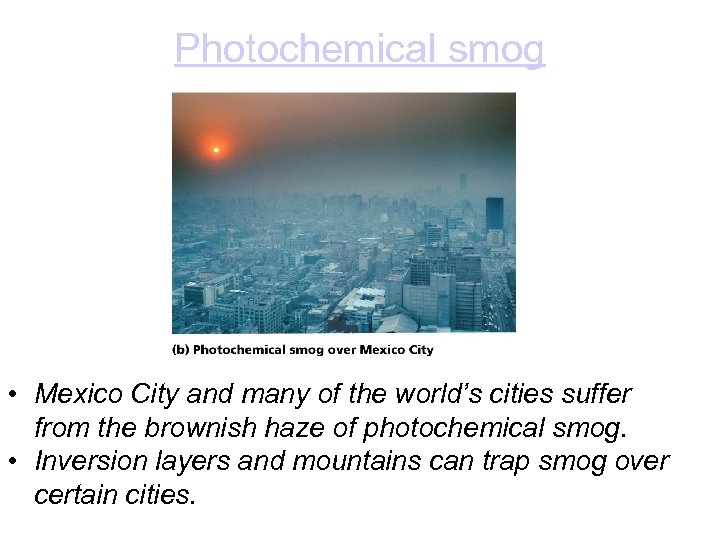 Photochemical smog • Mexico City and many of the world’s cities suffer from the