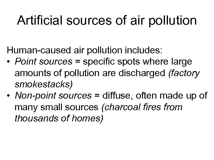 Artificial sources of air pollution Human-caused air pollution includes: • Point sources = specific