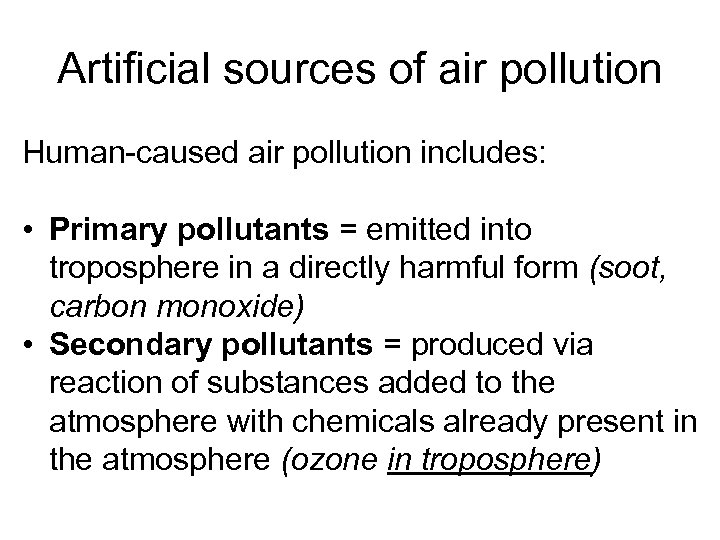 Artificial sources of air pollution Human-caused air pollution includes: • Primary pollutants = emitted