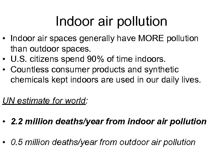 Indoor air pollution • Indoor air spaces generally have MORE pollution than outdoor spaces.