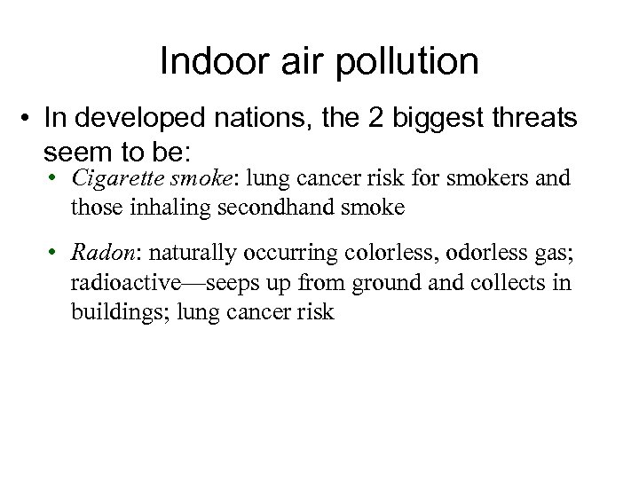 Indoor air pollution • In developed nations, the 2 biggest threats seem to be: