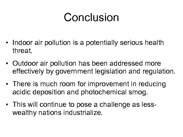 Conclusion • Indoor air pollution is a potentially serious health threat. • Outdoor air