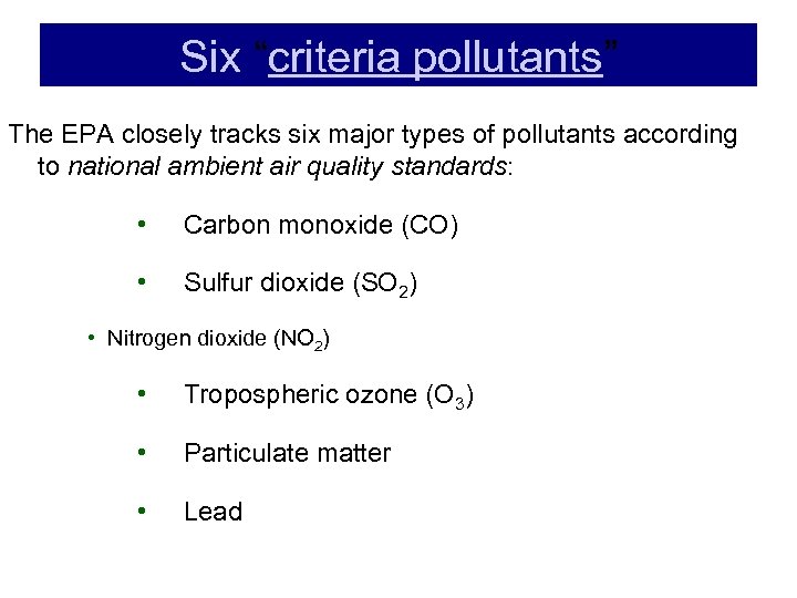 Six “criteria pollutants” The EPA closely tracks six major types of pollutants according to