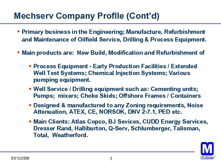 Mechserv Company Profile (Cont’d) • Primary business in the Engineering; Manufacture, Refurbishment and Maintenance