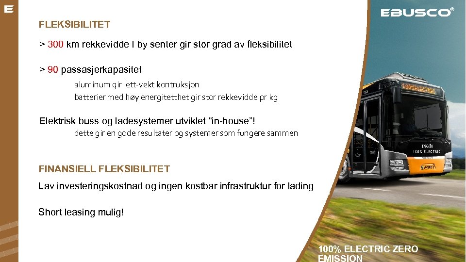 FLEKSIBILITET > 300 km rekkevidde I by senter gir stor grad av fleksibilitet >