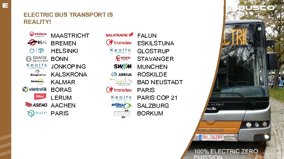 ELECTRIC BUS TRANSPORT IS REALITY! MAASTRICHT BREMEN HELSINKI BONN JONKOPING KALSKRONA KALMAR BORAS LERUM