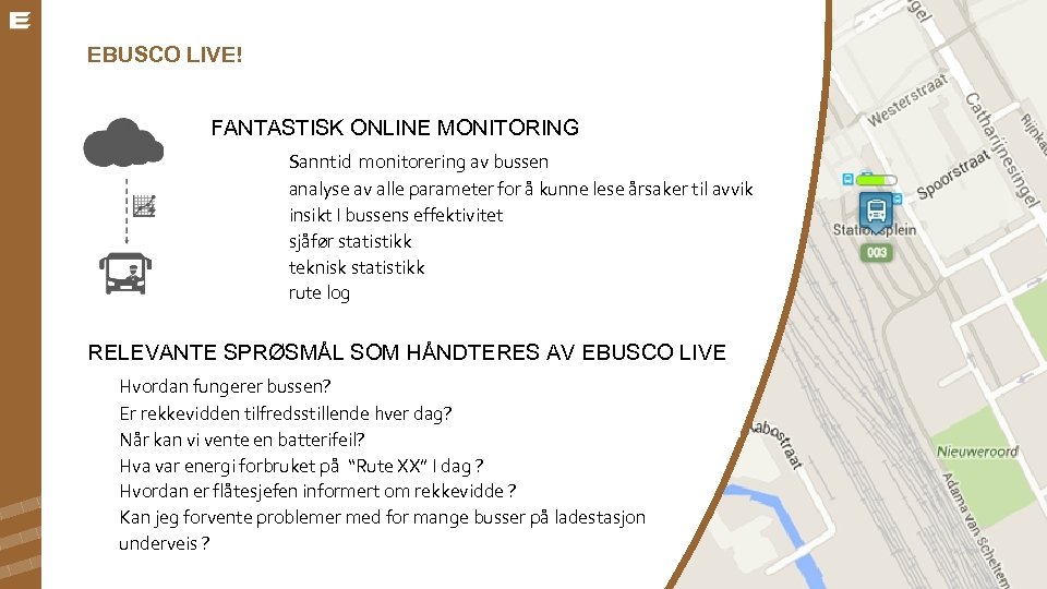 EBUSCO LIVE! FANTASTISK ONLINE MONITORING Sanntid monitorering av bussen analyse av alle parameter for