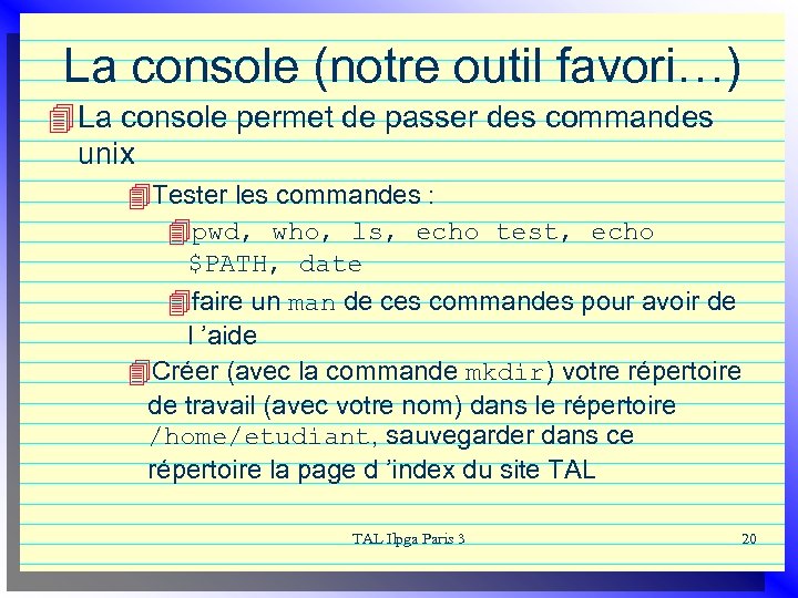 La console (notre outil favori…) 4 La console permet de passer des commandes unix