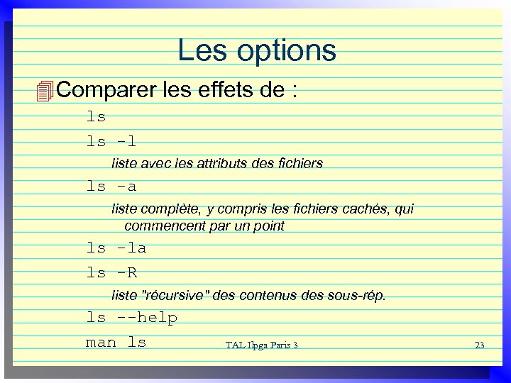 Les options 4 Comparer les effets de : ls -l liste avec les attributs