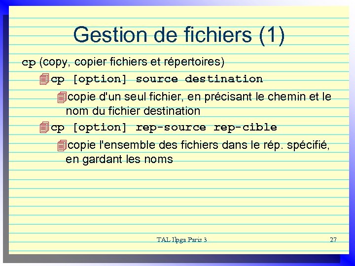 Gestion de fichiers (1) cp (copy, copier fichiers et répertoires) 4 cp [option] source