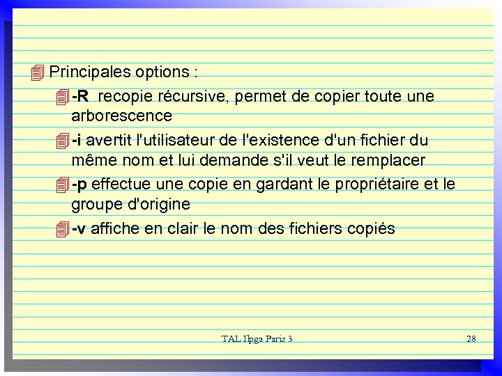 4 Principales options : 4 -R recopie récursive, permet de copier toute une arborescence