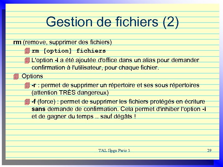 Gestion de fichiers (2) rm (remove, supprimer des fichiers) 4 rm [option] fichiers 4