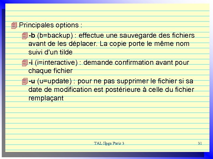 4 Principales options : 4 -b (b=backup) : effectue une sauvegarde des fichiers avant